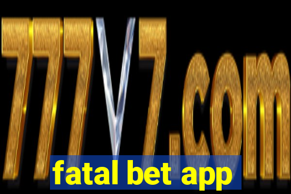 fatal bet app